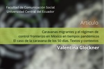 Valentina Glockner, Margarita Nuñez Chain y Amarela Varela-Huerta. Caravanas migrantes y el régimen de control fronterizo en México en tiempos pandémicos.