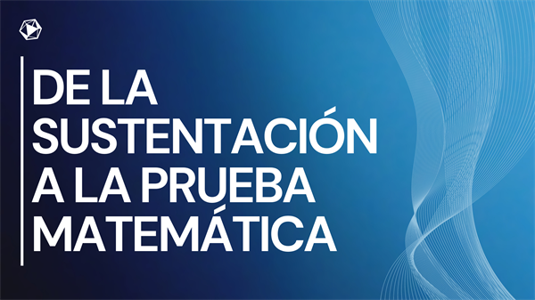 De la Sustentación a la Prueba Matemática