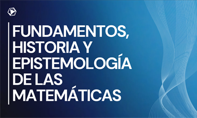 Fundamentos, Historia y Epistemología de las Matemáticas