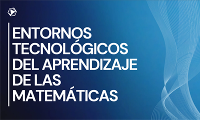 Entornos tecnológicos del aprendizaje de las matemáticas