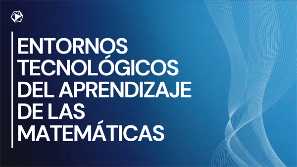 Entornos tecnológicos del aprendizaje de las matemáticas