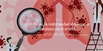 COVID-19, la enfermedad viral que se diseminó en el mundo
