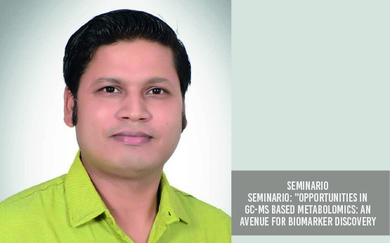 Seminario: Opportunities in GC-MS based Metabolomics: An Avenue for Biomarker Discovery
